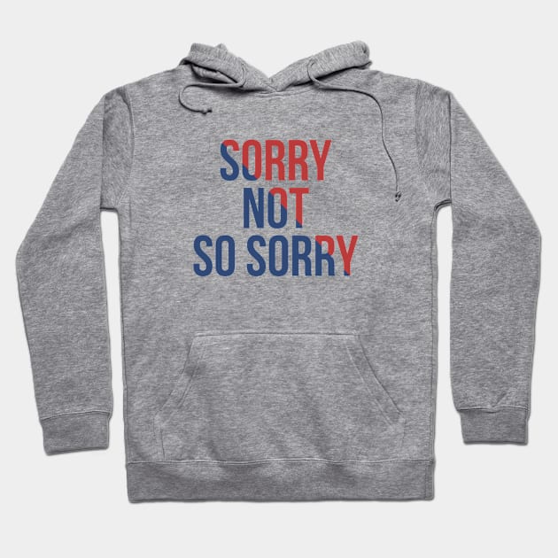 Sorry not so sorry Hoodie by hoopoe